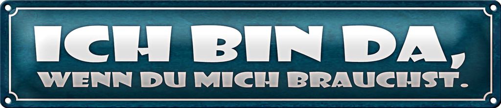 Blechschild Spruch 46x10cm bin da wenn du mich brauchst Dekoration