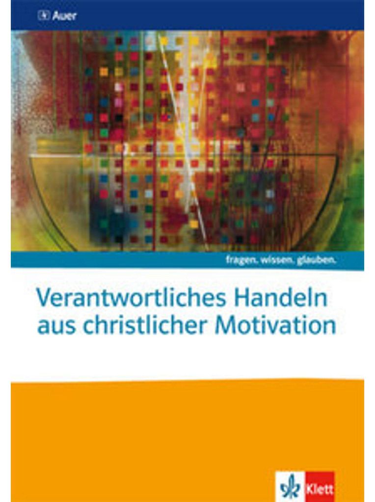 Verantwortliches Handeln aus christlicher Motivation. Themenheft Sekundarstufe II