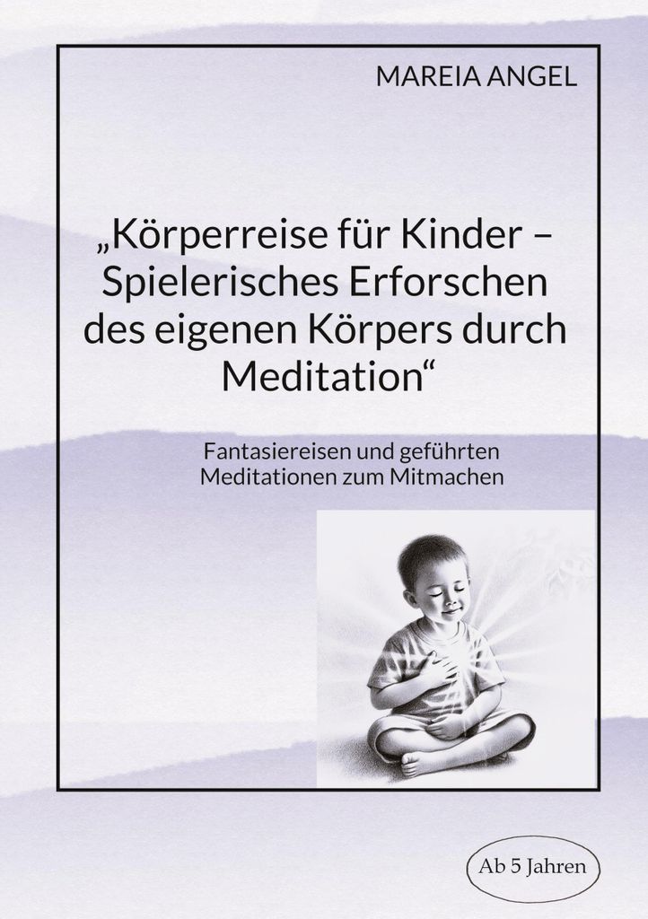 Körperreise für Kinder - Spielerisches Erforschen des eigenen Körpers durch Meditation
