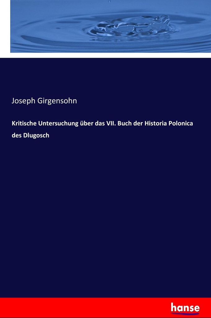 Kritische Untersuchung über das VII. Buch der Historia Polonica des Dlugosch