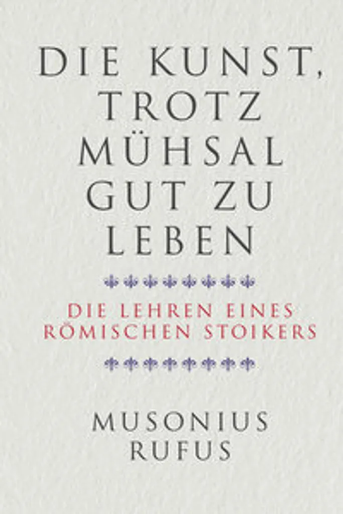 Die Kunst, trotz Mühsal gut zu leben - Livre de philosophie pratique