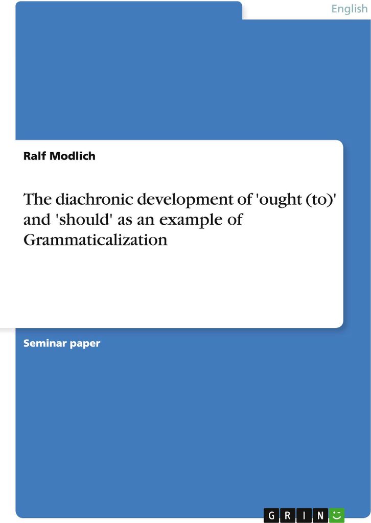 The diachronic development of 'ought (to)' and 'should' as an example of Grammaticalization