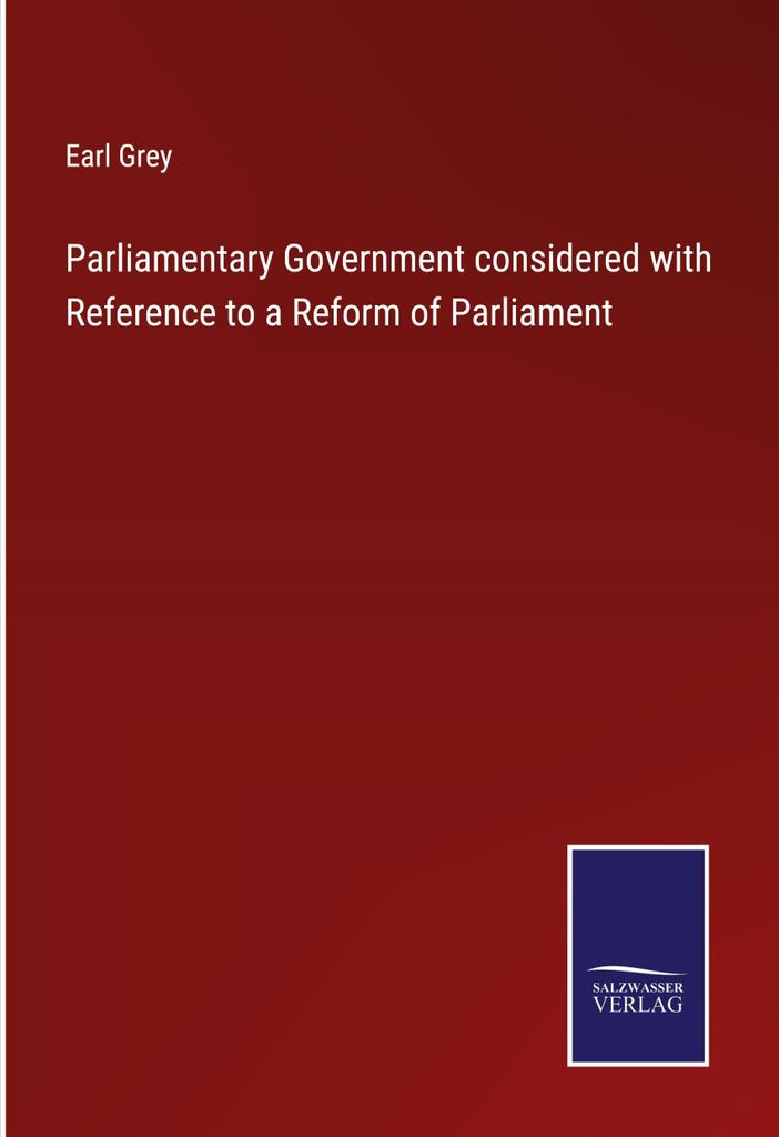 Parliamentary Government considered with Reference to a Reform of Parliament