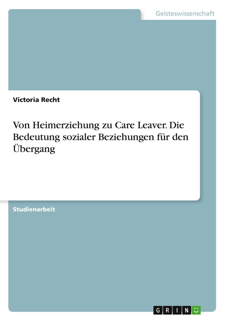 Von Heimerziehung zu Care Leaver. Die Bedeutung sozialer Beziehungen für den Übergang