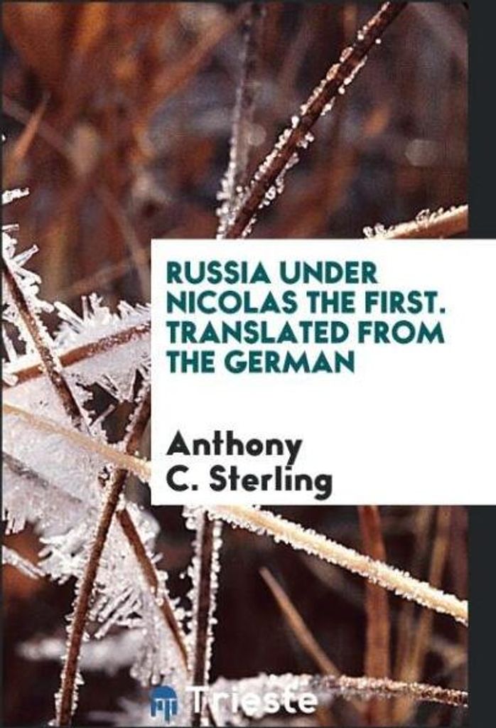 Russia Under Nicolas the First. Translated from the German