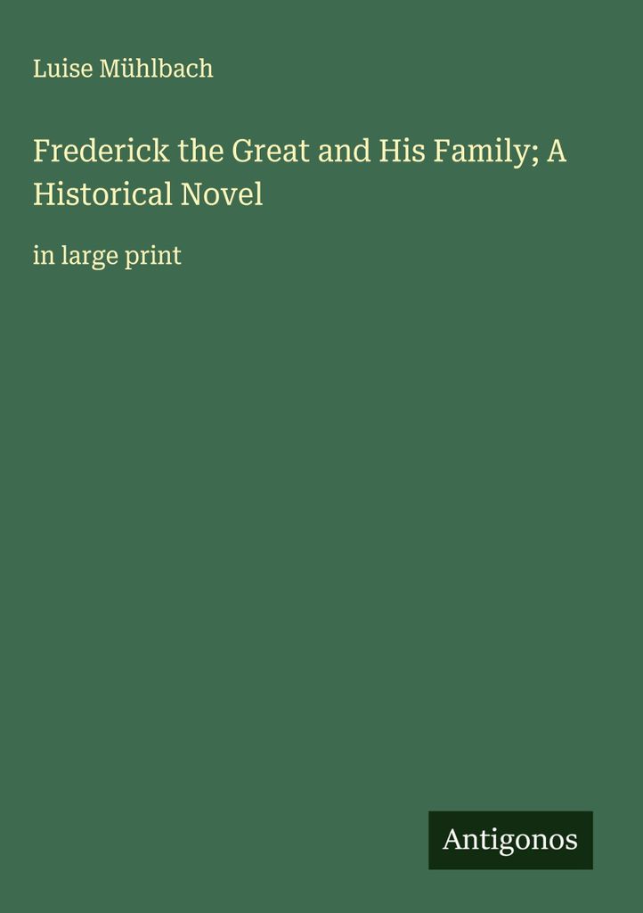Friedrich der Große und seine Familie Ein historischer Roman