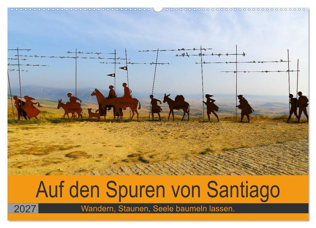 Auf den Spuren von Santiago - Wandern, Staunen, Seele baumeln lassen. (Wandkalender 2027 DIN A2 quer), CALVENDO Monatskalender