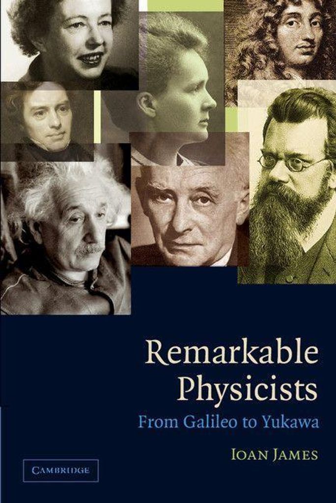 Remarkable Physicists: From Galileo to Yukawa. James, Ioan New.