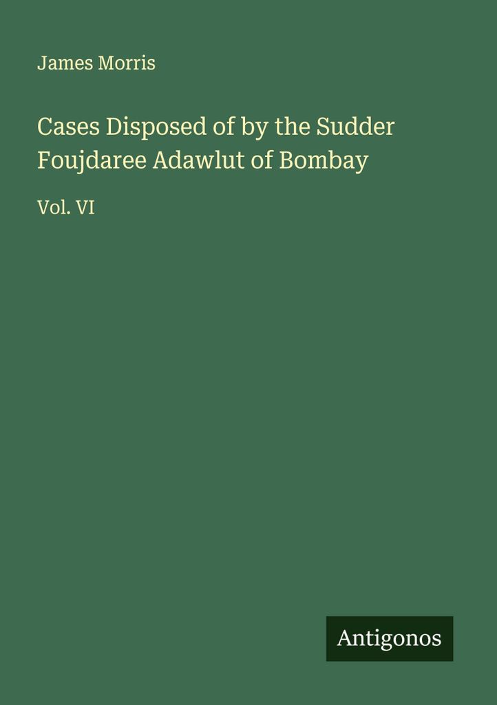 Cases Disposed of by the Sudder Foujdaree Adawlut of Bombay