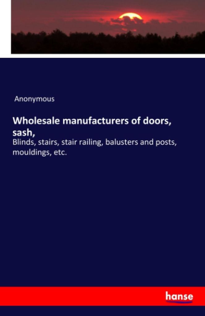 Wholesale manufacturers of doors, sash,: Blinds, stairs, stair railing, balusters and posts, mouldings, etc.