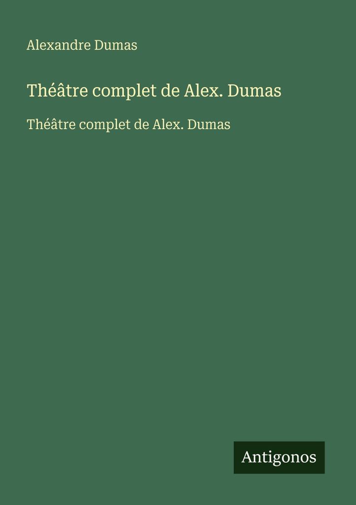 Théâtre complet de Alex. Dumas