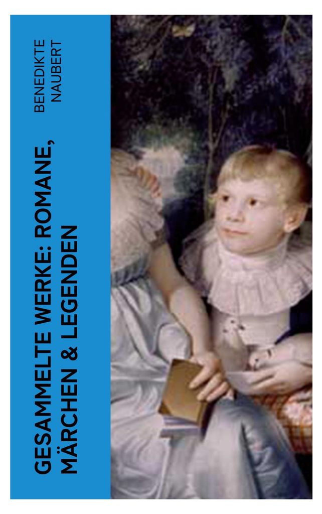 Gesammelte Werke: Romane, Märchen & Legenden
