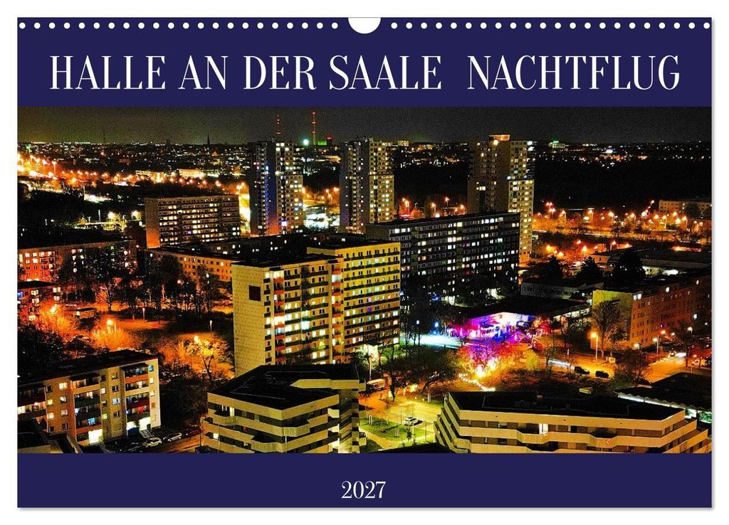 HALLE AN DER SAALE NACHTFLUG (Wandkalender 2027 DIN A3 quer), CALVENDO Monatskalender