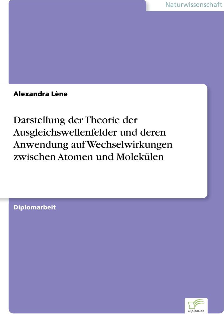 Darstellung der Theorie der Ausgleichswellenfelder und deren Anwendung auf Wechselwirkungen zwischen Atomen und Molekülen