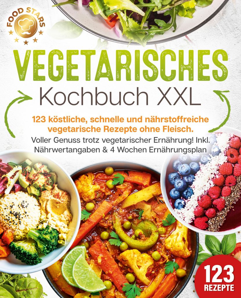 Vegetarisches Kochbuch XXL: 123 köstliche, schnelle und nährstoffreiche vegetarische Rezepte ohne Fleisch. Voller Genuss trotz vegetarischer Ern...
