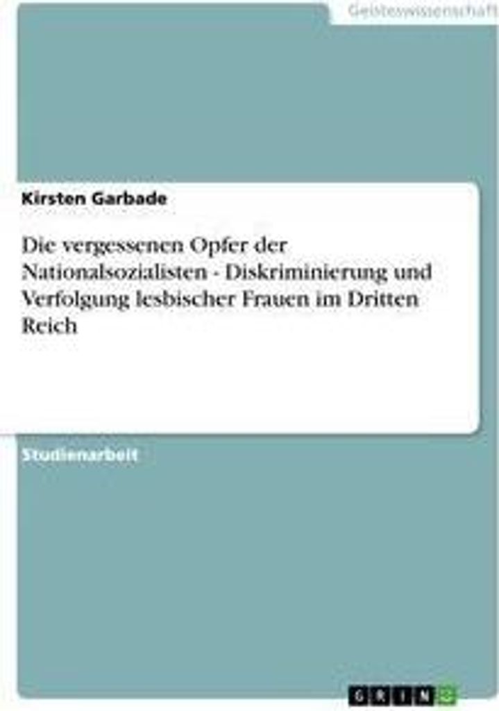 Die vergessenen Opfer der Nationalsozialisten - Diskriminierung und Verfolgung lesbischer Frauen im Dritten Reich