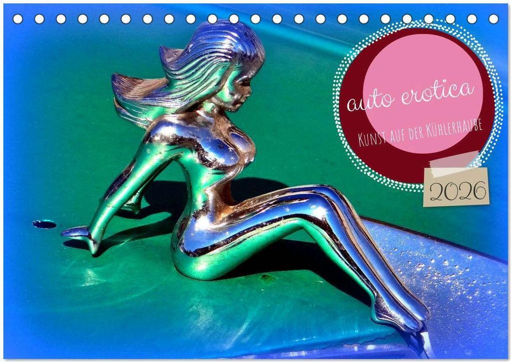 auto erotica - Kunst auf der Kühlerhaube (Tischkalender 2026 DIN A5 quer), CALVENDO Monatskalender