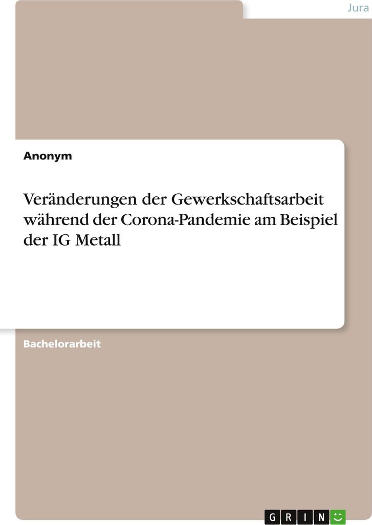Veränderungen der Gewerkschaftsarbeit während der Corona-Pandemie am Beispiel der IG Metall