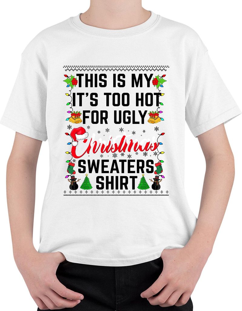 Too Hot For Ugly Christmas Sweaters Shirt - Weihnachten Xmas Christmas Uni Kinder T-Shirt, Weiß, 104