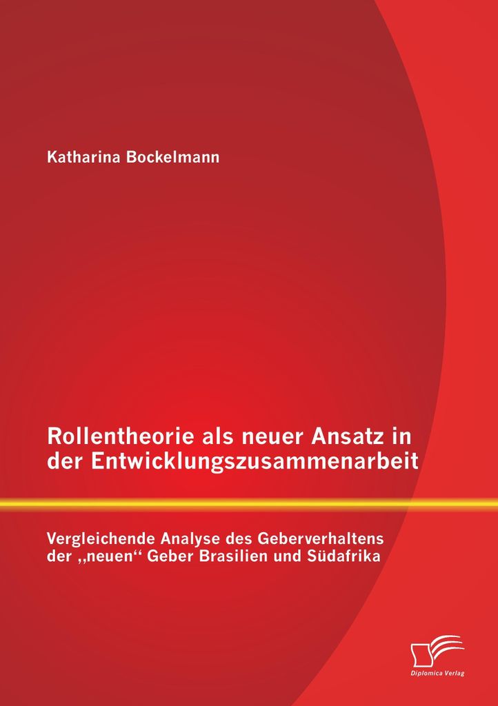 Rollentheorie als neuer Ansatz in der Entwicklungszusammenarbeit: Vergleichende Analyse des Geberverhaltens der "neuen" Geber Brasilien und Südafrika