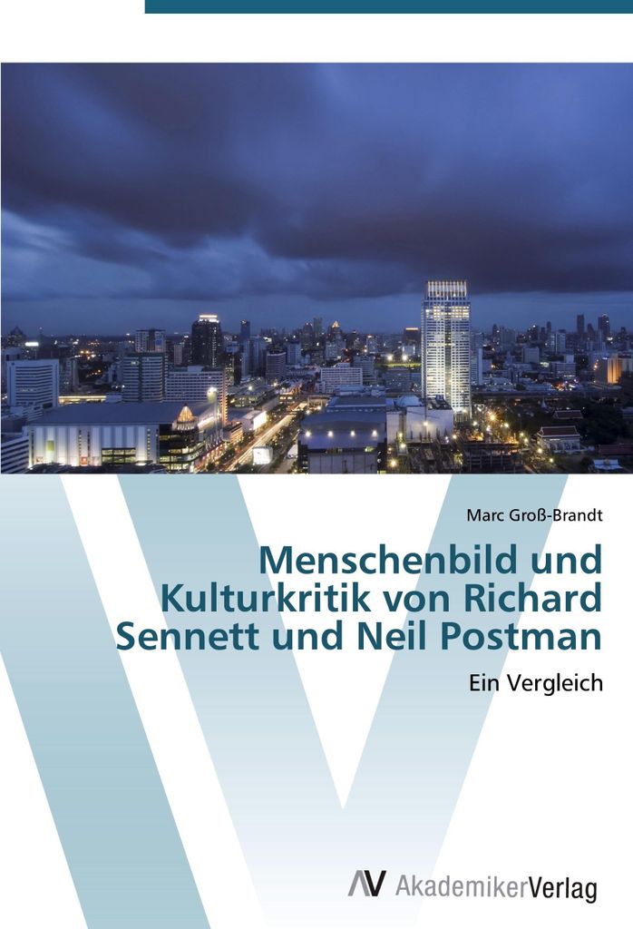 Menschenbild und Kulturkritik von Richard Sennett und Neil Postman