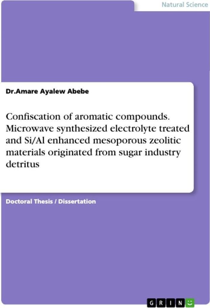 Confiscation of aromatic compounds. Microwave synthesized electrolyte treated and Si/Al enhanced mesoporous zeolitic materials originated from suga...