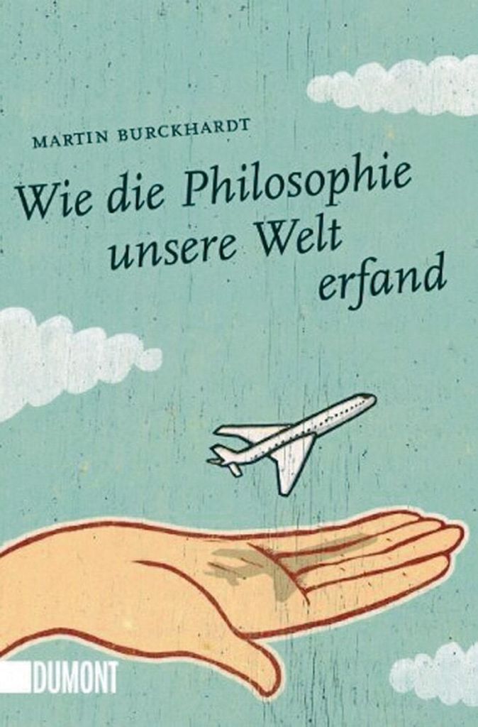 Wie die Philosophie unsere Welt erfand (Taschenbücher)