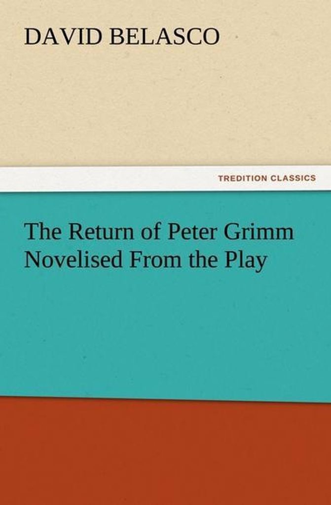 The Return of Peter Grimm Novelised From the Play