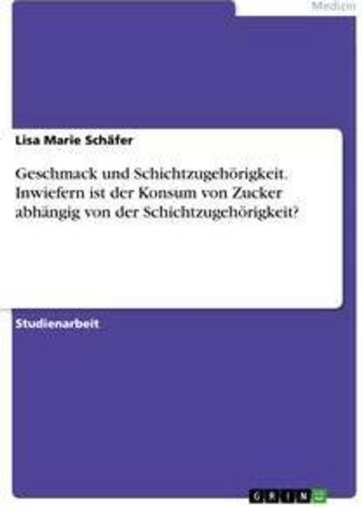 Geschmack und Schichtzugehörigkeit. Inwiefern ist der Konsum von Zucker abhängig von der Schichtzugehörigkeit?