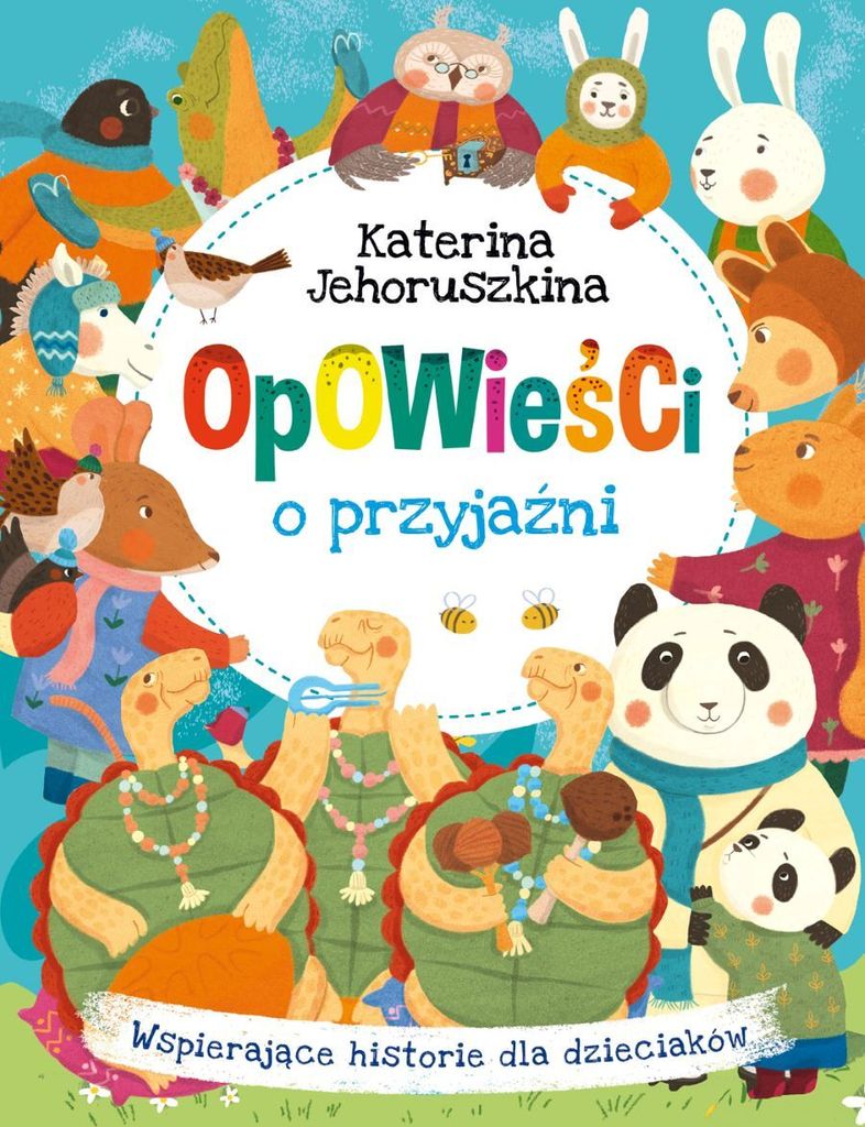 Opowieści O Przyjaźni. Wspierające Historie Dla Dzieciaków