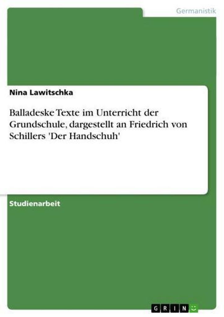 Balladeske Texte im Unterricht der Grundschule, dargestellt an Friedrich von Schillers 'Der Handschuh'