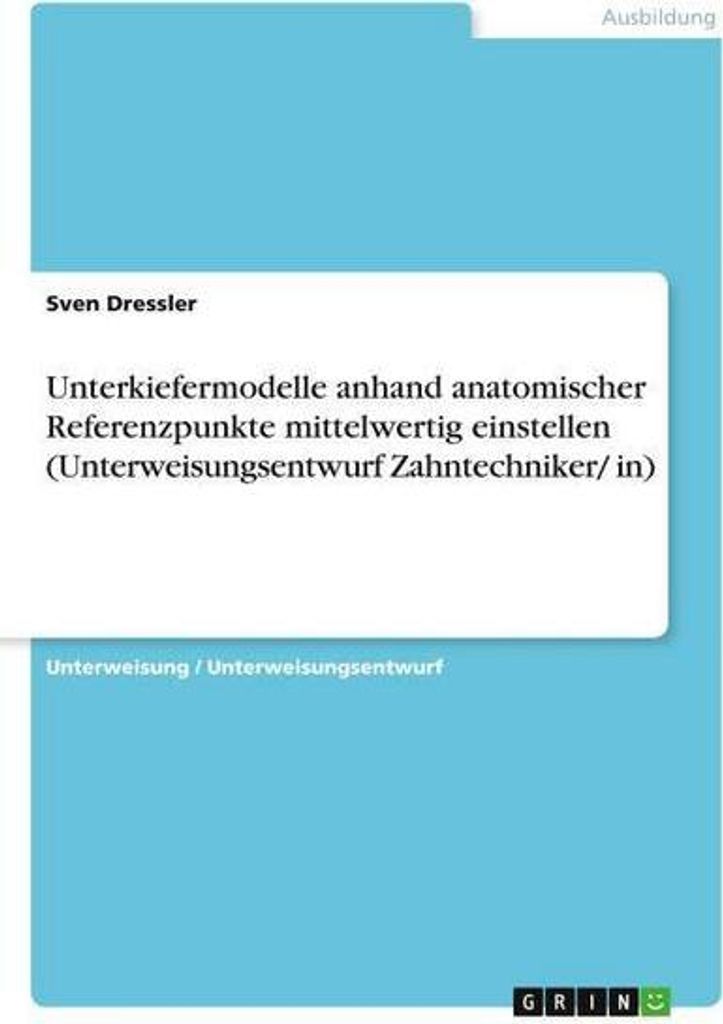 Unterkiefermodelle anhand anatomischer Referenzpunkte mittelwertig einstellen (Unterweisungsentwurf Zahntechniker/ in)