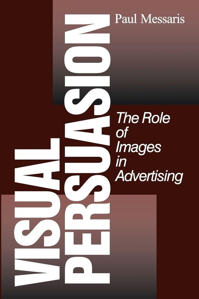 Visual Persuasion: The Role of Images in Advertising.by Messaris, Paul New.