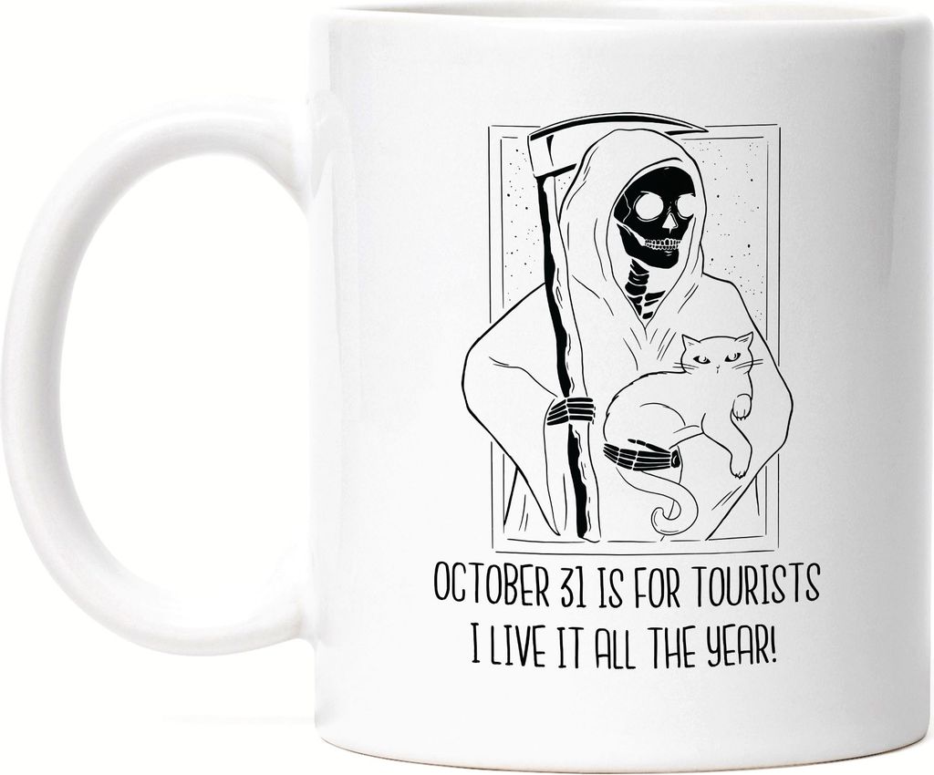 October 31 Is For Tourists I Live It All The Year Tasse Weiß Sensenmann Katze Halloween Monster Spooky Sarkasmus