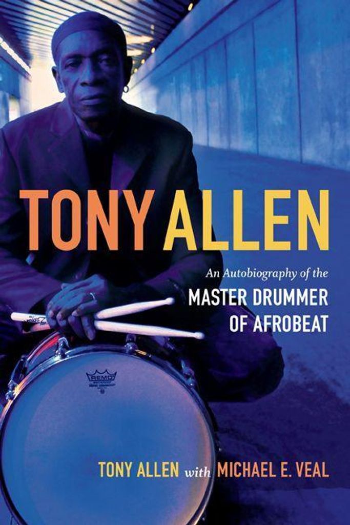 Tony Allen: Eine Autobiographie des Meistertrommlers des Afrobeat
