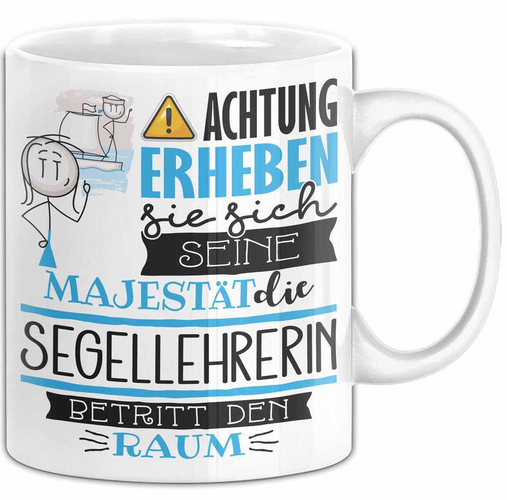 Segellehrerin Tasse Geschenk Lustiger Spruch Bitte Erheben Sie Sich Seine Majestät Die Segellehrerin Betritt Den Raum (Weiß)