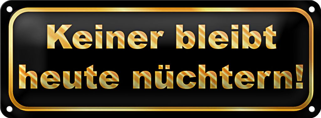 Blechschild Spruch 27x10cm Keiner bleibt heute nüchtern Dekoration