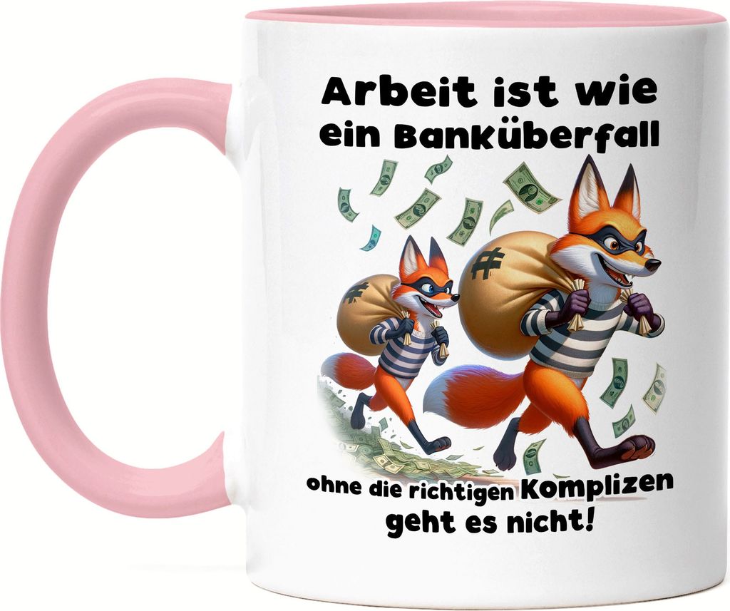 Arbeit ist wie ein Banküberfall Richtige Komplizen Füchse Tasse Rosa - Kollege Kollegin Präsent