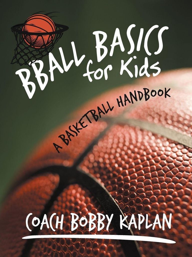 Bball Basics for Kids: A Basketball Handbook. Kaplan, Bobby New.