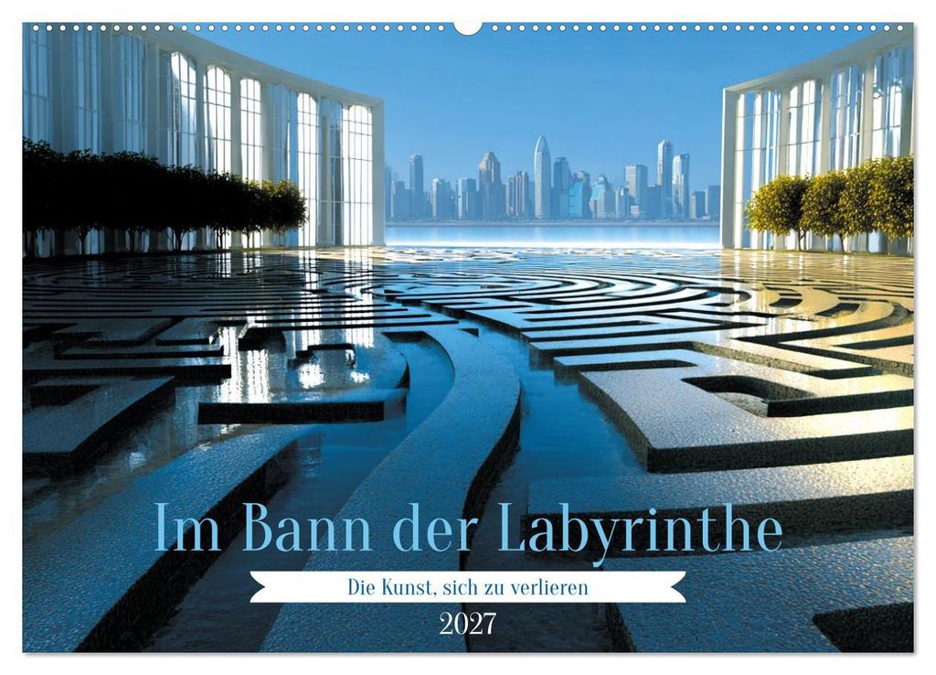 Im Bann der Labyrinthe - Die Kunst sich zu verlieren (Wandkalender 2027 DIN A2 quer), CALVENDO Monatskalender