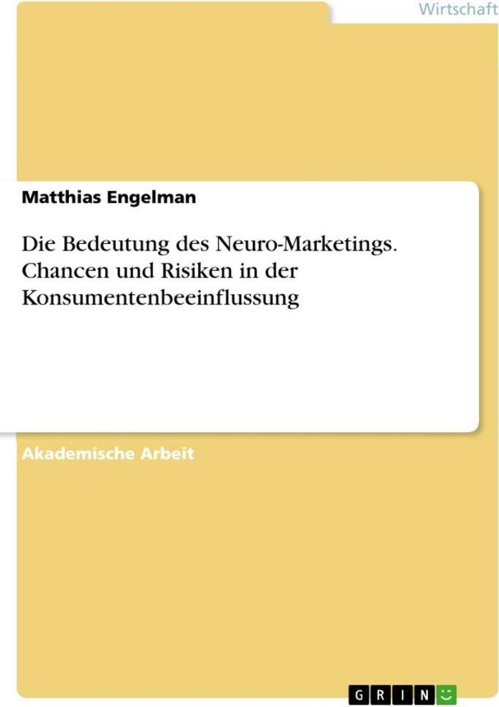 Die Bedeutung des Neuro-Marketings. Chancen und Risiken in der Konsumentenbeeinflussung