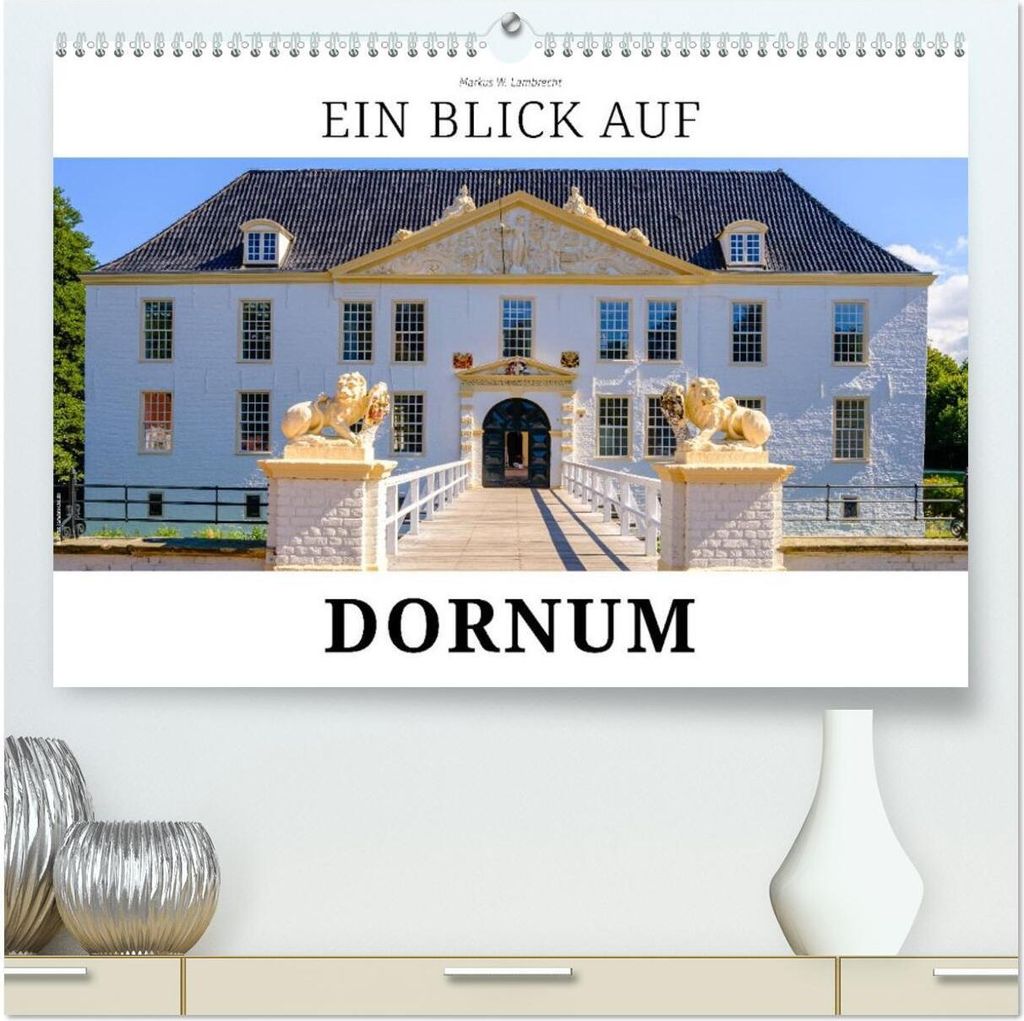 Ein Blick auf Dornum (hochwertiger Premium Wandkalender 2026 DIN A2 quer), Kunstdruck in Hochglanz