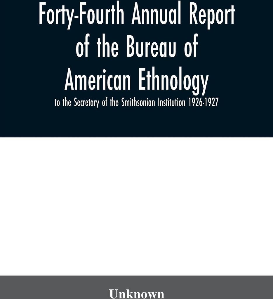 Forty-Fourth Annual report of the Bureau of American Ethnology to the Secretary of the Smithsonian Institution 1926-1927