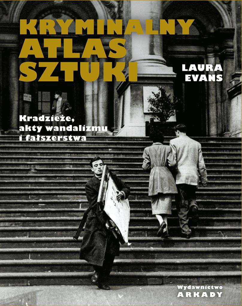 Kryminalny atlas sztuki. Kradzieże, akty wandalizmu i fałszerstwa