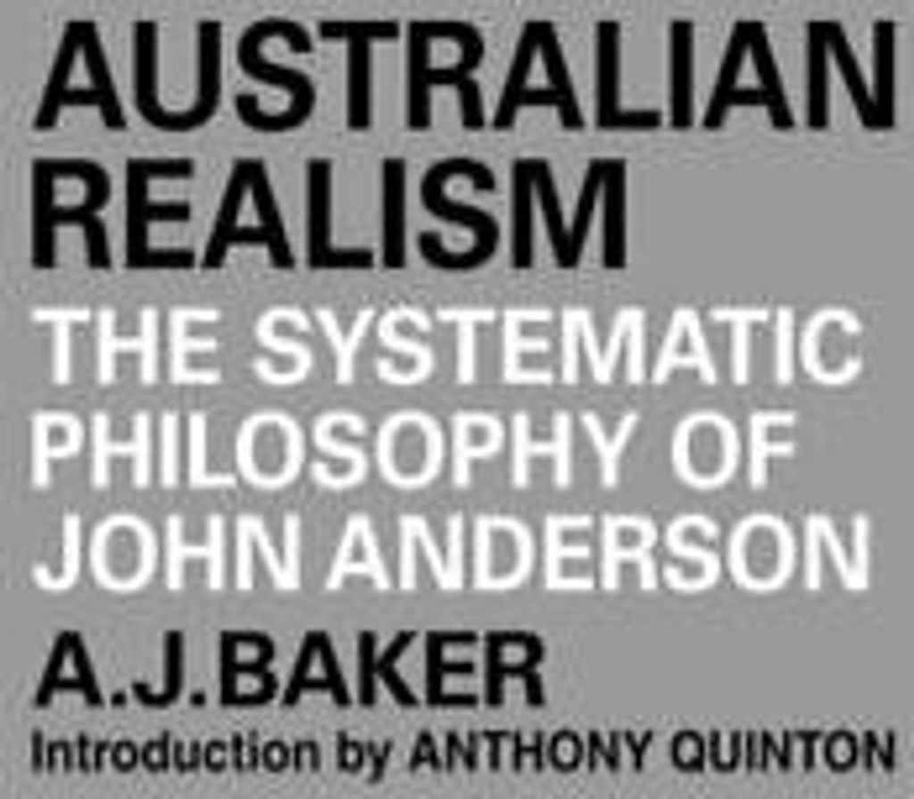 Australian Realism: The Systematic Philosophy of John Anderson. Baker, J..