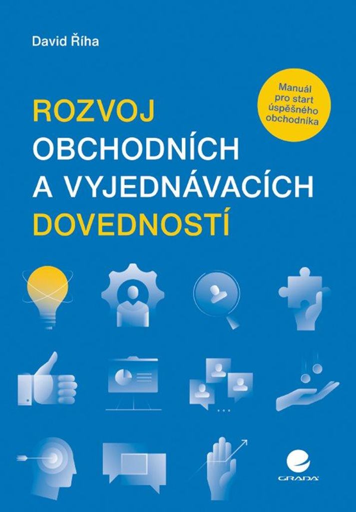Rozvoj obchodních a vyjednávacích dovedností - Manuál pro start úspěšného obchodníka (Říha David)