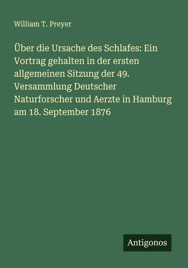 Über die Ursache des Schlafes: Ein Vortrag gehalten in der ersten allgemeinen Sitzung der 49. Versammlung Deutscher Naturforscher und Aerzte in Ha...