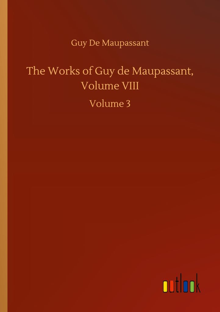 The Works of Guy de Maupassant, Volume VIII