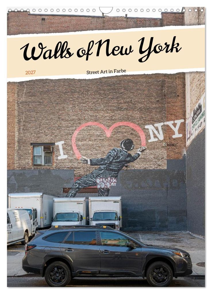 Walls of New York – Street Art in Farbe (Wandkalender 2027 DIN A3 hoch), CALVENDO Monatskalender