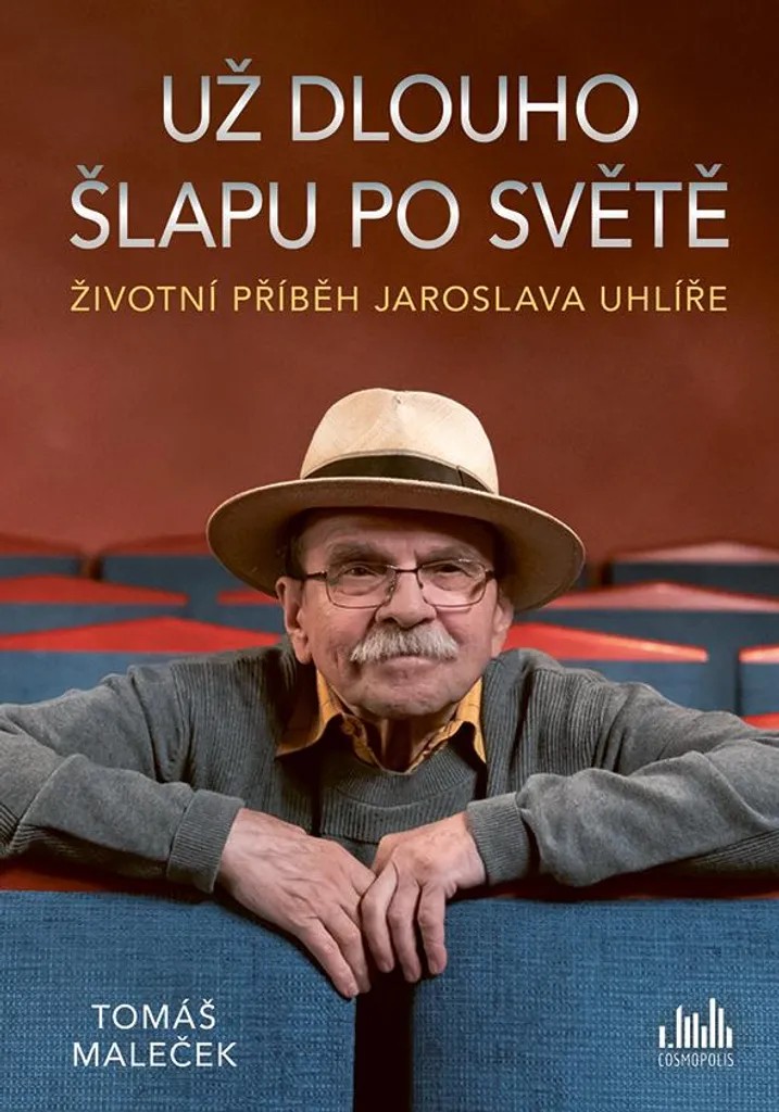 Biographie Jaroslav Uhlíř : Už dlouho šlapu po světě de Tomáš Maleček